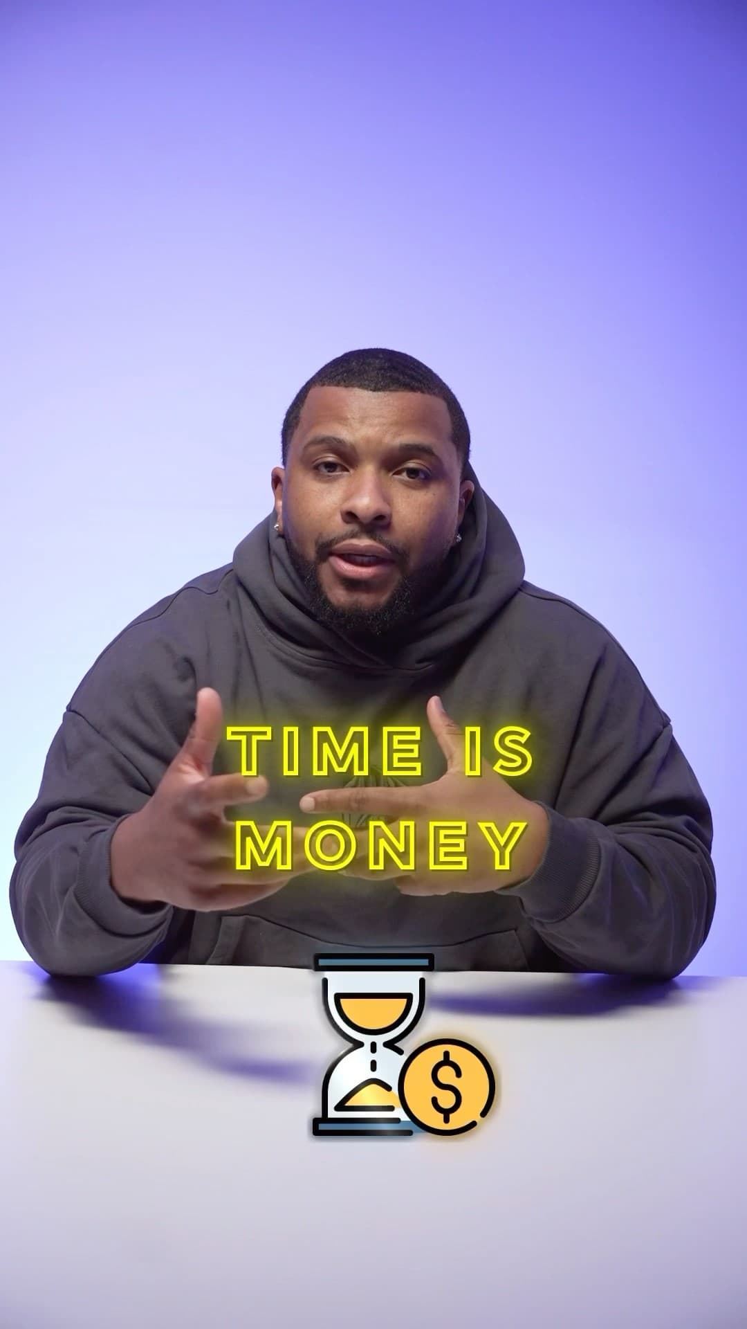 Time is money, don't waste it.